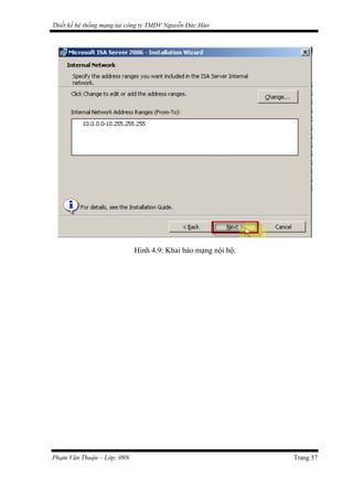 Thiết kế hệ thống mạng tại công ty TMDV Nguyễn Đức Hào
Hình 4.9: Khai báo mạng nội bộ.
Phạm Văn Thuận – Lớp: 09N Trang 57
 