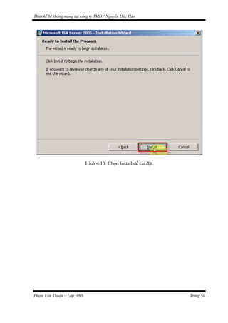 Thiết kế hệ thống mạng tại công ty TMDV Nguyễn Đức Hào
Hình 4.10: Chọn Install để cài đặt.
Phạm Văn Thuận – Lớp: 09N Trang 58
 