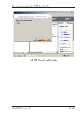 Thiết kế hệ thống mạng tại công ty TMDV Nguyễn Đức Hào
Hình 4.17: Chọn Allow cho Rule này.
Phạm Văn Thuận – Lớp: 09N Trang 64
 
