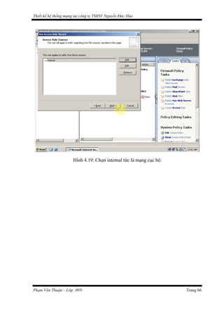 Thiết kế hệ thống mạng tại công ty TMDV Nguyễn Đức Hào
Hình 4.19: Chọn internal tức là mạng cục bộ.
Phạm Văn Thuận – Lớp: 09N Trang 66
 