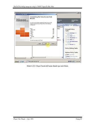 Thiết kế hệ thống mạng tại công ty TMDV Nguyễn Đức Hào
Hình 4.22: Chọn Finish để hoàn thành tạo mới Rule.
Phạm Văn Thuận – Lớp: 09N Trang 69
 