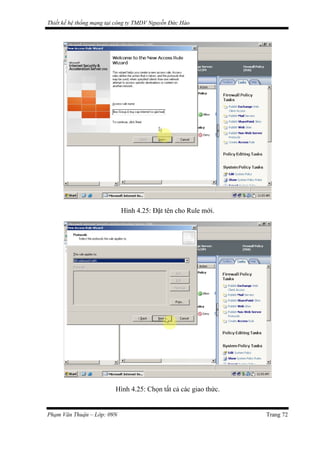 Thiết kế hệ thống mạng tại công ty TMDV Nguyễn Đức Hào
Hình 4.25: Đặt tên cho Rule mới.
Hình 4.25: Chọn tất cả các giao thức.
Phạm Văn Thuận – Lớp: 09N Trang 72
 