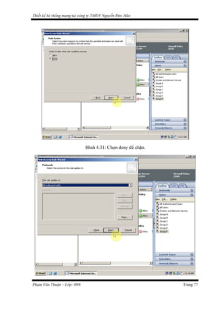 Thiết kế hệ thống mạng tại công ty TMDV Nguyễn Đức Hào
Hình 4.31: Chọn deny để chặn.
Phạm Văn Thuận – Lớp: 09N Trang 77
 