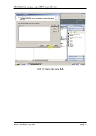Thiết kế hệ thống mạng tại công ty TMDV Nguyễn Đức Hào
Hình 4.34: Khai báo mạng đích.
Phạm Văn Thuận – Lớp: 09N Trang 79
 