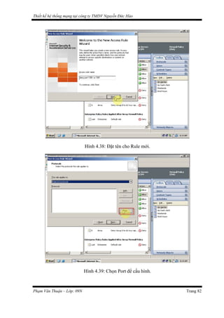 Thiết kế hệ thống mạng tại công ty TMDV Nguyễn Đức Hào
Hình 4.38: Đặt tên cho Rule mới.
Hình 4.39: Chọn Port để cấu hình.
Phạm Văn Thuận – Lớp: 09N Trang 82
 