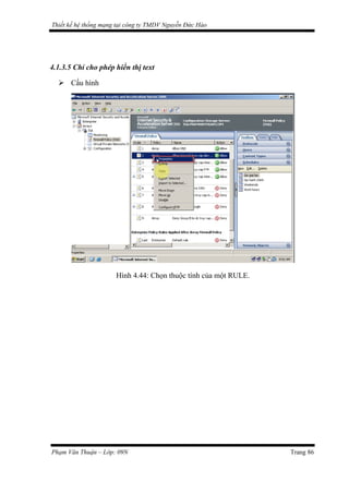 Thiết kế hệ thống mạng tại công ty TMDV Nguyễn Đức Hào
4.1.3.5 Chỉ cho phép hiển thị text
 Cấu hình
Hình 4.44: Chọn thuộc tính của một RULE.
Phạm Văn Thuận – Lớp: 09N Trang 86
 