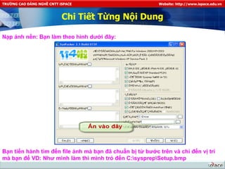 Chi Tiết Từng Nội Dung Nạp ảnh nền: Bạn làm theo hình dưới đây:  Bạn tiến hành tìm đến file ảnh mà bạn đã chuẩn bị từ bước trên và chỉ đến vị trí mà bạn để VD: Như mình làm thì mình trỏ đến C:\sysprep\Setup.bmp 