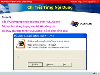 Chi Tiết Từng Nội Dung Bước 3: Vào ổ C:\Sysprep chạy chương trình “DLLCache” Để luợt bớt dung lượng của bộ Win đang cài. Ta chạy chương trình “DLLCache” sẻ có như hình sau: 