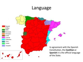 Language




       In agreement with the Spanish
       Constitution, the Castilian or
       Spanish it is the official language
       of the State.
 