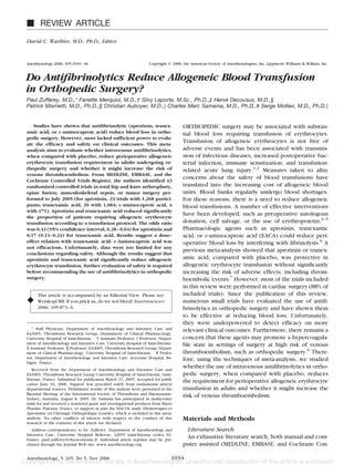 Ⅵ REVIEW ARTICLE

David C. Warltier, M.D., Ph.D., Editor



Anesthesiology 2006; 105:1034 – 46                                   Copyright © 2006, the American Society of Anesthesiologists, Inc. Lippincott Williams & Wilkins, Inc.


Do Antiﬁbrinolytics Reduce Allogeneic Blood Transfusion
in Orthopedic Surgery?
Paul Zufferey, M.D.,* Fanette Merquiol, M.D.,† Silvy Laporte, M.Sc., Ph.D.,‡ Herve Decousus, M.D.,§
                                                                                 ´
Patrick Mismetti, M.D., Ph.D.,§ Christian Auboyer, M.D.,࿣ Charles Marc Samama, M.D., Ph.D.,# Serge Molliex, M.D., Ph.D.࿣


   Studies have shown that antiﬁbrinolytic (aprotinin, tranex-                         ORTHOPEDIC surgery may be associated with substan-
amic acid, or ␧-aminocaproic acid) reduce blood loss in ortho-                         tial blood loss requiring transfusion of erythrocytes.
pedic surgery. However, most lacked sufﬁcient power to evalu-
ate the efﬁcacy and safety on clinical outcomes. This meta-
                                                                                       Transfusion of allogeneic erythrocytes is not free of
analysis aims to evaluate whether intravenous antiﬁbrinolytics,                        adverse events and has been associated with transmis-
when compared with placebo, reduce perioperative allogeneic                            sion of infectious diseases, increased postoperative bac-
erythrocyte transfusion requirement in adults undergoing or-                           terial infection, immune sensitization, and transfusion-
thopedic surgery and whether it might increase the risk of                             related acute lung injury.1,2 Measures taken to allay
venous thromboembolism. From MEDLINE, EMBASE, and the
Cochrane Controlled Trials Register, the authors identiﬁed 43
                                                                                       concerns about the safety of blood transfusions have
randomized controlled trials in total hip and knee arthroplasty,                       translated into the increasing cost of allogeneic blood
spine fusion, musculoskeletal sepsis, or tumor surgery per-                            units. Blood banks regularly undergo blood shortages.
formed to July 2005 (for aprotinin, 23 trials with 1,268 partici-                      For these reasons, there is a need to reduce allogeneic
pants; tranexamic acid, 20 with 1,084; ␧-aminocaproic acid, 4                          blood transfusions. A number of effective interventions
with 171). Aprotinin and tranexamic acid reduced signiﬁcantly
                                                                                       have been developed, such as preoperative autologous
the proportion of patients requiring allogeneic erythrocyte
transfusion according to a transfusion protocol. The odds ratio                        donation, cell salvage, or the use of erythropoietin.3–5
was 0.43 (95% conﬁdence interval, 0.28 – 0.64) for aprotinin and                       Pharmacologic agents such as aprotinin, tranexamic
0.17 (0.11– 0.24) for tranexamic acid. Results suggest a dose–                         acid, or ␧-aminocaproic acid (EACA) could reduce peri-
effect relation with tranexamic acid. ␧-Aminocaproic acid was                          operative blood loss by interfering with ﬁbrinolysis.6 A
not efﬁcacious. Unfortunately, data were too limited for any
                                                                                       previous meta-analysis showed that aprotinin or tranex-
conclusions regarding safety. Although the results suggest that
aprotinin and tranexamic acid signiﬁcantly reduce allogeneic                           amic acid, compared with placebo, was protective in
erythrocyte transfusion, further evaluation of safety is required                      allogeneic erythrocyte transfusion without signiﬁcantly
before recommending the use of antiﬁbrinolytics in orthopedic                          increasing the risk of adverse effects, including throm-
surgery.                                                                               boembolic events.7 However, most of the trials included
                                                                                       in this review were performed in cardiac surgery (88% of
      This article is accompanied by an Editorial View. Please see:                    included trials). Since the publication of this review,
᭜     Weiskopf RB: If you prick us, do we not bleed? ANESTHESIOLOGY                    numerous small trials have evaluated the use of antiﬁ-
      2006; 105:873– 6.                                                                brinolytics in orthopedic surgery and have shown them
                                                                                       to be effective at reducing blood loss. Unfortunately,
                                                                                       they were underpowered to detect efﬁcacy on more
   * Staff Physician, Department of Anesthesiology and Intensive Care and              relevant clinical outcomes. Furthermore, there remains a
EA3065, Thrombosis Research Group, Department of Clinical Pharmacology,
University Hospital of Saint-Etienne. † Assistant Professor, ࿣ Professor, Depart-      concern that these agents may promote a hypercoagula-
ment of Anesthesiology and Intensive Care, University Hospital of Saint-Etienne.       ble state in settings of surgery at high risk of venous
‡ Assistant Professor, § Professor, EA3065, Thrombosis Research Group, Depart-
ment of Clinical Pharmacology, University Hospital of Saint-Etienne. # Profes-         thromboembolism, such as orthopedic surgery.6 There-
sor, Department of Anesthesiology and Intensive Care, Avicenne Hospital, Bo-           fore, using the techniques of meta-analysis, we studied
bigny, France.
   Received from the Department of Anesthesiology and Intensive Care and
                                                                                       whether the use of intravenous antiﬁbrinolytics in ortho-
EA3065, Thrombosis Research Group University Hospital of Saint-Etienne, Saint-         pedic surgery, when compared with placebo, reduces
Etienne, France. Submitted for publication March 31, 2005. Accepted for publi-         the requirement for perioperative allogeneic erythrocyte
cation June 16, 2006. Support was provided solely from institutional and/or
departmental sources. Preliminary results of this analysis were presented at the       transfusion in adults and whether it might increase the
Biennial Meeting of the International Society of Thrombosis and Haemostasis,           risk of venous thromboembolism.
Sydney, Australia, August 8, 2005. Dr. Samama has participated in multicenter
trials for and received a restricted grant and investigational products from Bayer
Pharma, Puteaux, France, to support in part the HACOL study (Hemorragies et
                                                                     ´
Aprotinine en Chirurgie Orthopedique Lourde), which is included in this meta-
                                   ´
analysis. No other conﬂicts of interest with respect to the conduct of this            Materials and Methods
research or the contents of this article are declared.
   Address correspondence to Dr. Zufferey: Department of Anesthesiology and             Literature Search
Intensive Care, University Hospital Bellevue, 42055 Saint-Etienne cedex 02,
France. paul.zufferey@chu-st-etienne.fr. Individual article reprints may be pur-
                                                                                        An exhaustive literature search, both manual and com-
chased through the Journal Web site, www.anesthesiology.org.                           puter assisted (MEDLINE, EMBASE, and Cochrane Con-

Anesthesiology, V 105, No 5, Nov 2006                                            1034
 