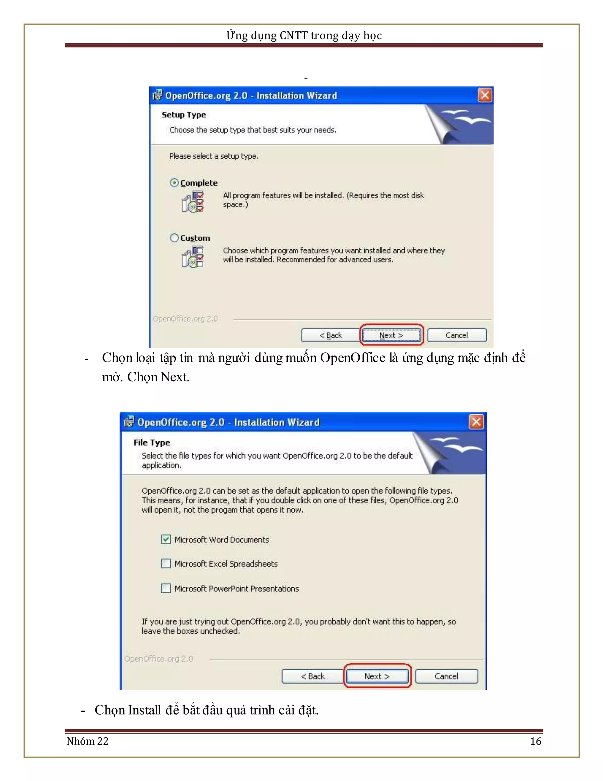 Ứng dụng CNTT trong dạy học 
- 
- Chọn loại tập tin mà người dùng muốn OpenOffice là ứng dụng mặc định để 
mở. Chọn Next. 
- Chọn Install để bắt đầu quá trình cài đặt. 
Nhóm 22 16 
 