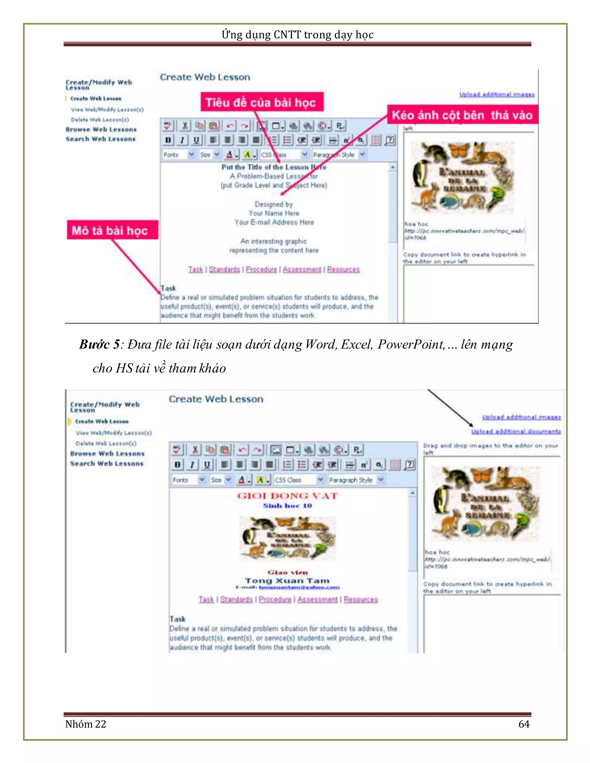 Ứng dụng CNTT trong dạy học 
Bước 5: Đưa file tài liệu soạn dưới dạng Word, Excel, PowerPoint,… lên mạng 
cho HS tải về tham khảo 
Nhóm 22 64 
 