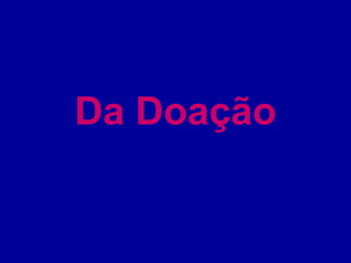Da Doação 
 