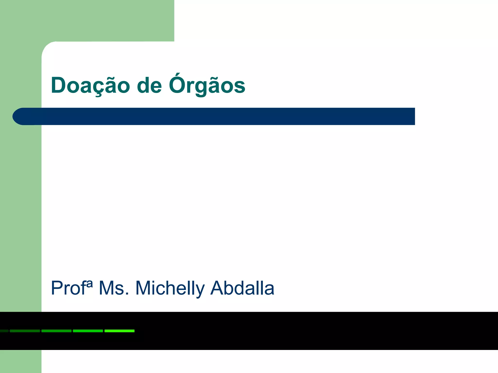 Doação de Órgãos
Profª Ms. Michelly Abdalla