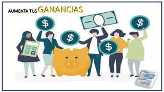 AUMENTA TUS GANANCIASAUMENTA TUS GANANCIAS
 