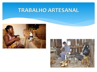 TRABALHO ARTESANAL 
 