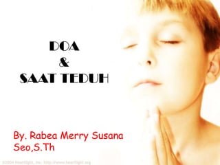 DOA
&
SAAT TEDUH
By. Rabea Merry Susana
Seo,S.Th
 