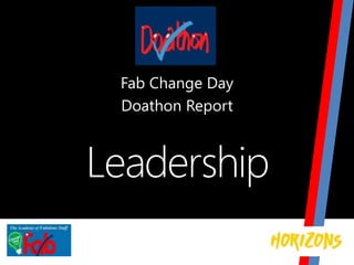 Leadership
Fab Change Day
Doathon Report
 
