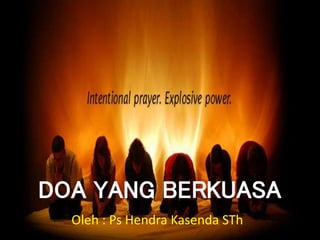 DOA YANG BERKUASA
Oleh : Ps Hendra Kasenda STh
 