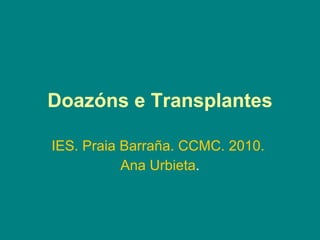 Doazóns e Transplantes IES. Praia Barraña. CCMC. 2010.  Ana Urbieta . 