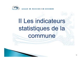 II Les indicateurs
statistiques de la
commune
10
 
