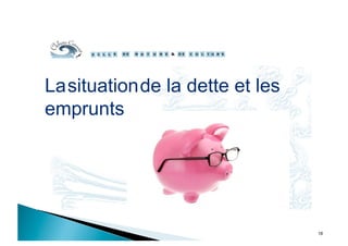 18
Lasituationde la dette et les
emprunts
 