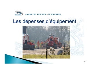27
Les dépenses d’équipement
 