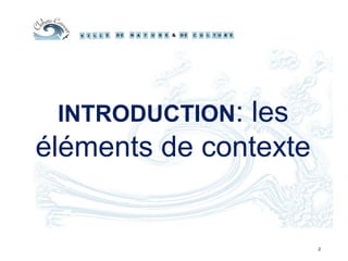 INTRODUCTION: les
éléments de contexte
2
 