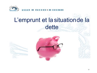 17
L’emprunt et la situationde la
dette
 