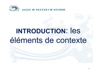 INTRODUCTION: les
éléments de contexte
2
 