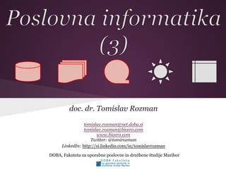 doc. dr. Tomislav Rozman
tomislav.rozman@net.doba.si
tomislav.rozman@bicero.com
www.bicero.com
Twitter: @tomirozman
LinkedIn: http://si.linkedin.com/in/tomislavrozman
DOBA, Fakuteta za uporabne poslovne in družbene študije Maribor
 