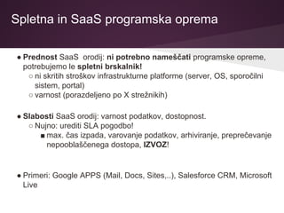 Spletna in SaaS programska oprema
● Prednost SaaS orodij: ni potrebno nameščati programske opreme,
potrebujemo le spletni ...