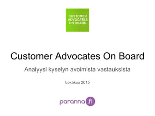 Customer Advocates On Board
Analyysi kyselyn avoimista vastauksista
Lokakuu 2015
 