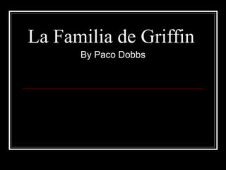 La Familia de Griffin By Paco Dobbs 