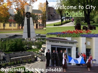 Welcome to CityDobele! Sveicināti Dobeles pilsētā! 