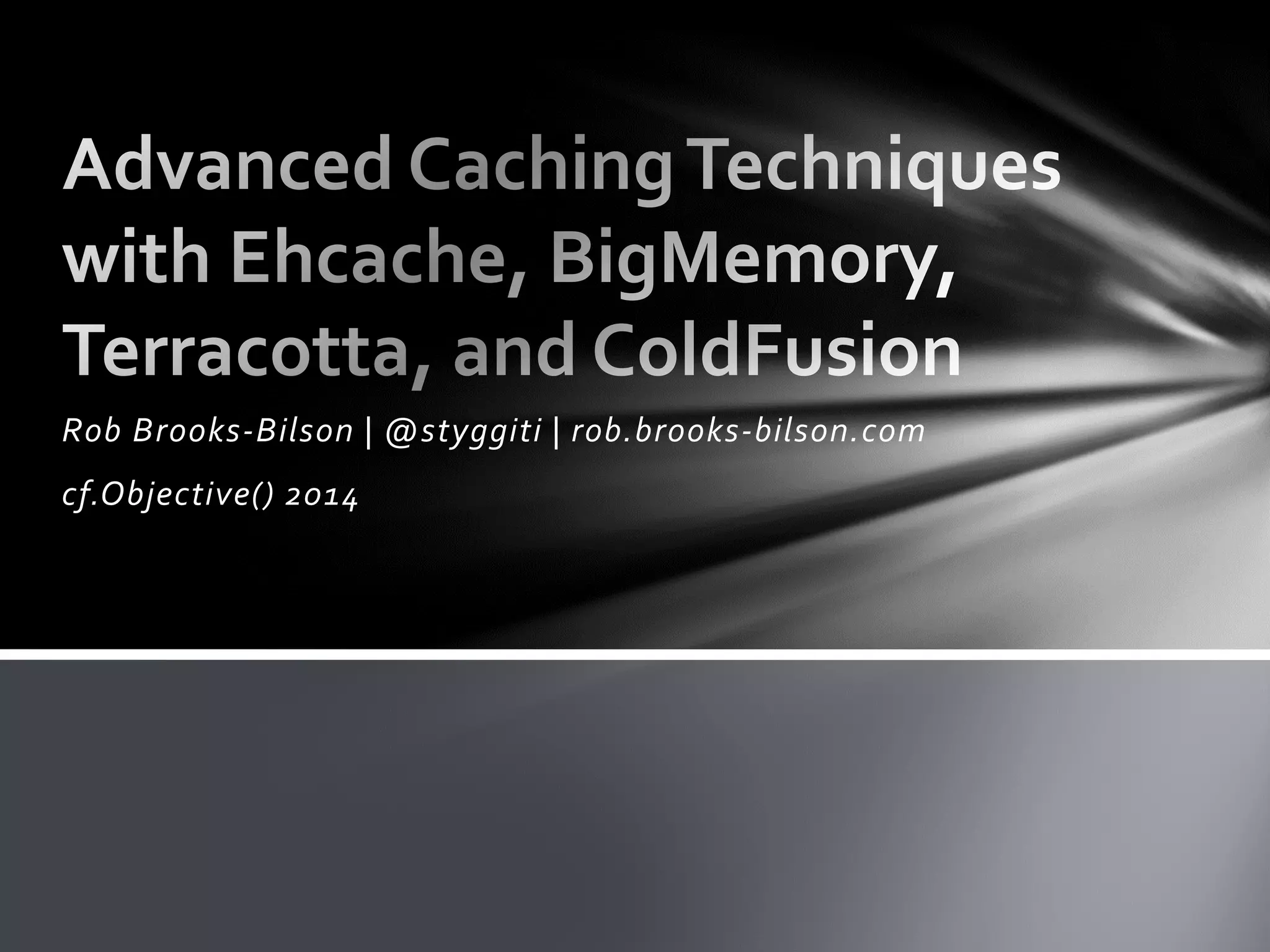 Rob Brooks-Bilson | @styggiti | rob.brooks-bilson.com
cf.Objective() 2014
 