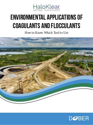 Environmental Applications of
Coagulants and Flocculants
How to Know Which Tool to Use
®NATURAL FLOCCULANTS
 
