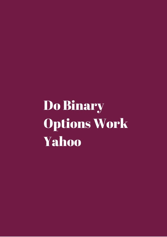 Binary Options Trading - Does it work? | Yahoo Answers do binary options work yahoo