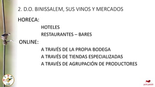 2. D.O. BINISSALEM, SUS VINOS Y MERCADOS
HORECA:
HOTELES
RESTAURANTES – BARES
ONLINE:
A TRAVÉS DE LA PROPIA BODEGA
A TRAVÉ...