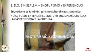 3. D.O. BINISSALEM – ENOTURISMO Y EXPERIENCIAS
Enoturismo es también, turismo cultural y gastronómico.
NO SE PUEDE ENTENDE...