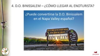 4. D.O. BINISSALEM – ¿CÓMO LLEGAR AL ENOTURISTA?
¿Puede convertirse la D.O. Binissalem
en el Napa Valley español?
 