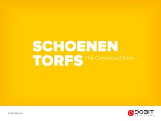 SCHOENEN
The Connected Store
Nele Bruers
TORFS
 