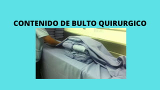 CONTENIDO DE BULTO QUIRURGICO
 