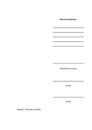 Medellín, 23 de Abril de 2009
Nota de aceptación:
Presidente del jurado
Jurado
Jurado
 