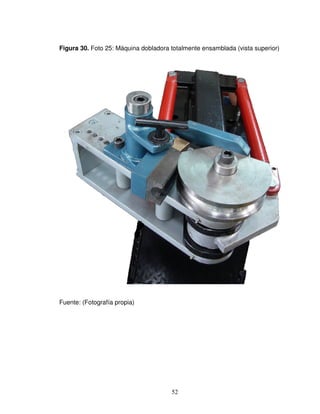 52
Figura 30. Foto 25: Máquina dobladora totalmente ensamblada (vista superior)
Fuente: (Fotografía propia)
 