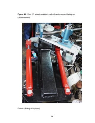 54
Figura 32. Foto 27: Máquina dobladora totalmente ensamblada y en
funcionamiento
Fuente: (Fotografía propia)
 