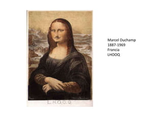 Marcel Duchamp
1887-1969
Francia
LHOOQ
 