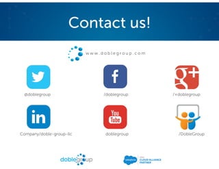 Contact us!
w w w . d o b l e g r o u p . c o m
@doblegroup /doblegroup /+doblegroup
Company/doble-group-llc doblegroup /DobleGroup
 