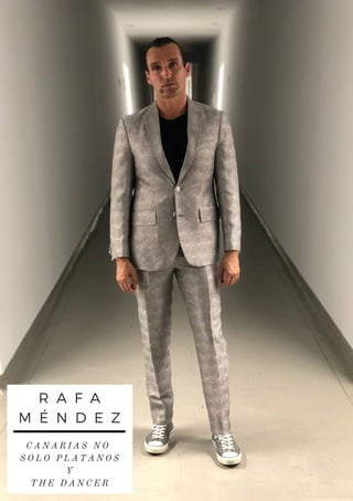 R A F A
M É N D E Z
C A N A R I A S N O
S O L O P L A T A N O S
Y
T H E D A N C E R
 