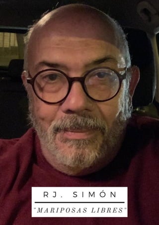 R J . S I M Ó N
" M A R I P O S A S L I B R E S "
 